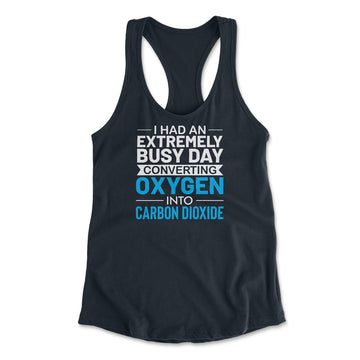 I Had An Extremely Busy Day Converting Oxygen To Carbon Dioxide Womens Racerback Tank in Midnight Navy color